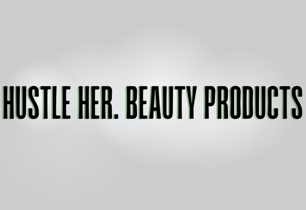 Hustle Her. Beauty Products